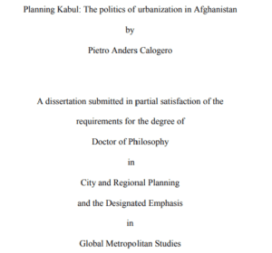 Title page of a doctoral dissertation titled "Planning Kabul: The politics of urbanization in Afghanistan" by Pietro Anders Calogero, submitted for a Ph.D. in City and Regional Planning with an emphasis in Global Metropolitan Studies