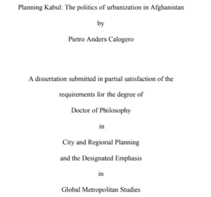 Title page of a doctoral dissertation titled "Planning Kabul: The politics of urbanization in Afghanistan" by Pietro Anders Calogero, submitted for a Ph.D. in City and Regional Planning with an emphasis in Global Metropolitan Studies